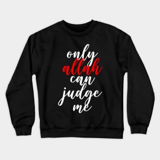 Only Allah Can Judge Me - Big Print Crewneck Sweatshirt